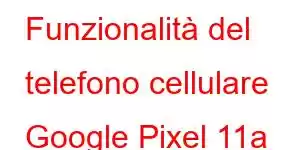 Funzionalità del telefono cellulare Google Pixel 11a