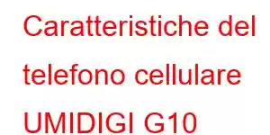 Caratteristiche del telefono cellulare UMIDIGI G10