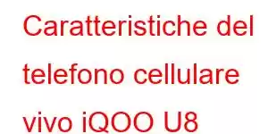 Caratteristiche del telefono cellulare vivo iQOO U8