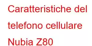 Caratteristiche del telefono cellulare Nubia Z80