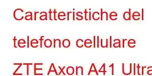 Caratteristiche del telefono cellulare ZTE Axon A41 Ultra