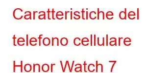 Caratteristiche del telefono cellulare Honor Watch 7