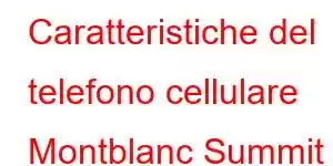 Caratteristiche del telefono cellulare Montblanc Summit 3