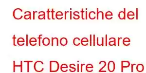 Caratteristiche del telefono cellulare HTC Desire 20 Pro