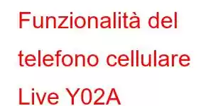 Funzionalità del telefono cellulare Live Y02A