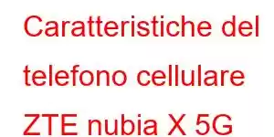 Caratteristiche del telefono cellulare ZTE nubia X 5G