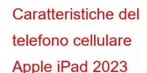 Caratteristiche del telefono cellulare Apple iPad 2023