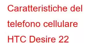 Caratteristiche del telefono cellulare HTC Desire 22