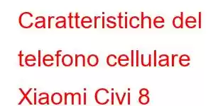 Caratteristiche del telefono cellulare Xiaomi Civi 8