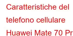 Caratteristiche del telefono cellulare Huawei Mate 70 Pro