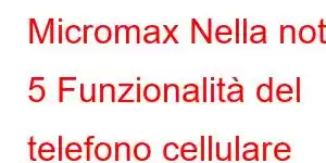 Micromax Nella nota 5 Funzionalità del telefono cellulare