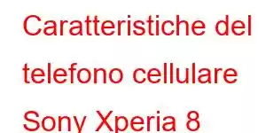 Caratteristiche del telefono cellulare Sony Xperia 8