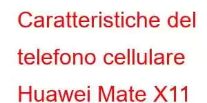 Caratteristiche del telefono cellulare Huawei Mate X11