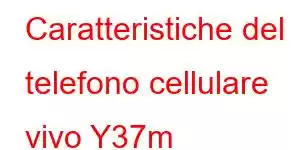 Caratteristiche del telefono cellulare vivo Y37m