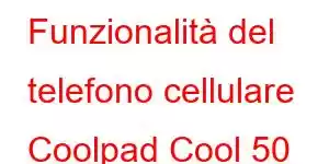 Funzionalità del telefono cellulare Coolpad Cool 50