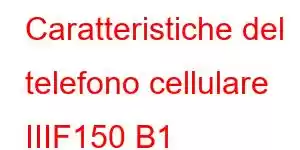 Caratteristiche del telefono cellulare IIIF150 B1