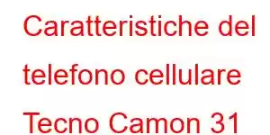 Caratteristiche del telefono cellulare Tecno Camon 31