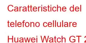 Caratteristiche del telefono cellulare Huawei Watch GT 2