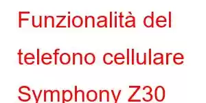 Funzionalità del telefono cellulare Symphony Z30