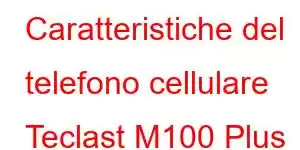 Caratteristiche del telefono cellulare Teclast M100 Plus