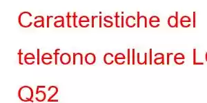 Caratteristiche del telefono cellulare LG Q52