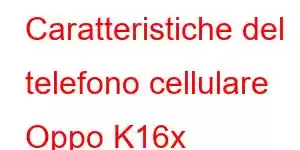 Caratteristiche del telefono cellulare Oppo K16x