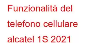 Funzionalità del telefono cellulare alcatel 1S 2021