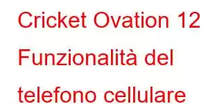 Cricket Ovation 12 Funzionalità del telefono cellulare