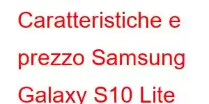 Caratteristiche e prezzo Samsung Galaxy S10 Lite