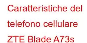 Caratteristiche del telefono cellulare ZTE Blade A73s