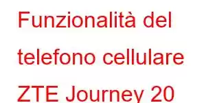 Funzionalità del telefono cellulare ZTE Journey 20