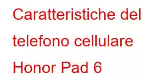 Caratteristiche del telefono cellulare Honor Pad 6