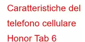 Caratteristiche del telefono cellulare Honor Tab 6