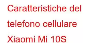 Caratteristiche del telefono cellulare Xiaomi Mi 10S