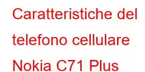 Caratteristiche del telefono cellulare Nokia C71 Plus