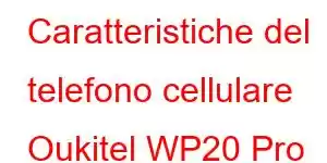 Caratteristiche del telefono cellulare Oukitel WP20 Pro