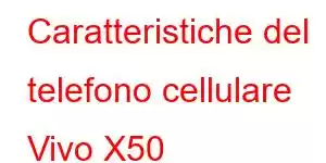 Caratteristiche del telefono cellulare Vivo X50