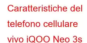 Caratteristiche del telefono cellulare vivo iQOO Neo 3s