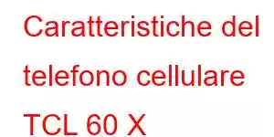 Caratteristiche del telefono cellulare TCL 60 X