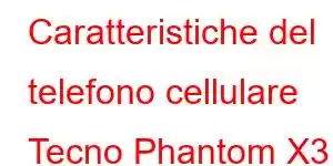 Caratteristiche del telefono cellulare Tecno Phantom X3