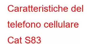 Caratteristiche del telefono cellulare Cat S83