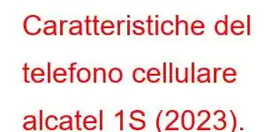 Caratteristiche del telefono cellulare alcatel 1S (2023).