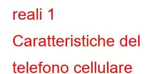 reali 1 Caratteristiche del telefono cellulare