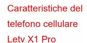 Caratteristiche del telefono cellulare Letv X1 Pro