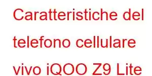 Caratteristiche del telefono cellulare vivo iQOO Z9 Lite