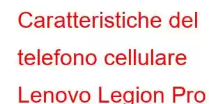 Caratteristiche del telefono cellulare Lenovo Legion Pro