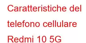 Caratteristiche del telefono cellulare Redmi 10 5G