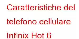 Caratteristiche del telefono cellulare Infinix Hot 6