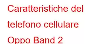 Caratteristiche del telefono cellulare Oppo Band 2