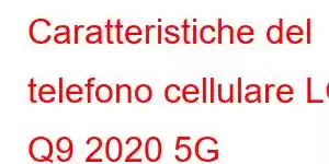 Caratteristiche del telefono cellulare LG Q9 2020 5G